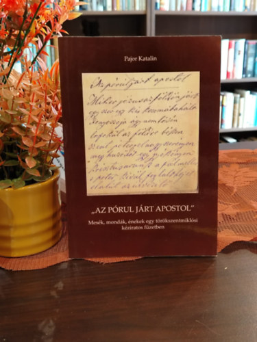Pajor Katalin - AZ PÓRUL JÁRT APOSTOL - Mesék, mondák, énekek egy törökszentmiklósi kéziratos füzetben