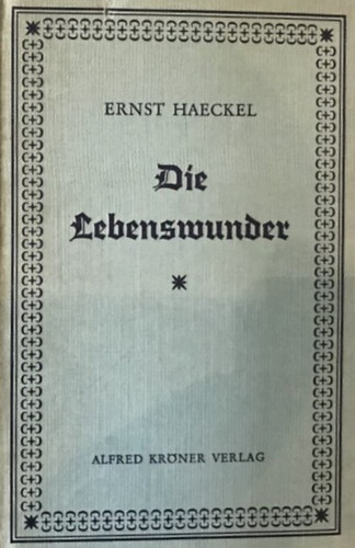 Ernst Haeckel - Die Lebenswunder - Gemeinverstndliche Studien ber biologishe Philosophie