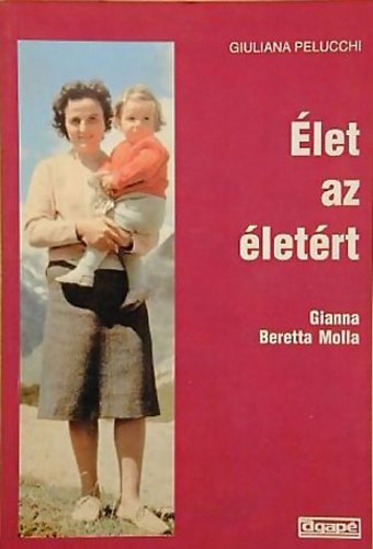 Giuliana Pelucchi - Gianna Beretta Molla - Élet az életért