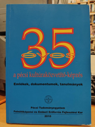 Koltai D�nes - 35 �ves a p�csi kult�rak�zvet�t�-k�pz�s: Eml�kek, dokumentumok, tanulm�nyok