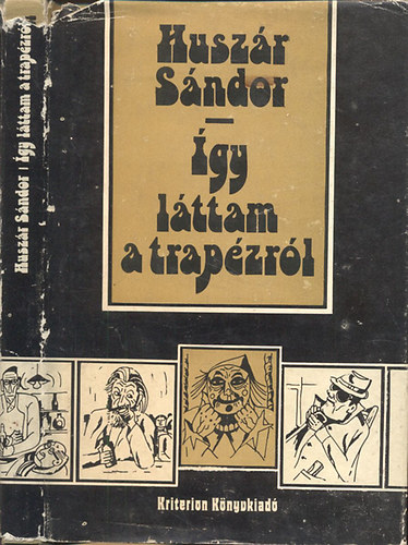 Huszár Sándor - Így láttam a trapézról (Regényes botladozások több emberöltőn keresztül)