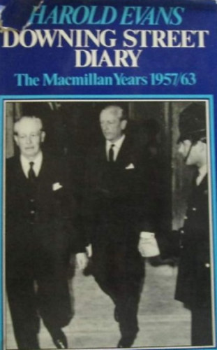 Harold Evans - Downing Street diary: The Macmillan years, 1957-1963