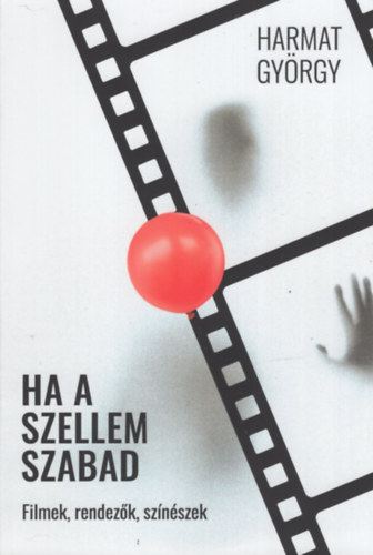 Harmat Gy�rgy - Ha a szellem szabad - Filmek, rendez�k, sz�n�szek