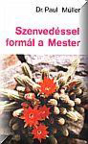 Dr. Paul Mller - Szenvedssel forml a Mester