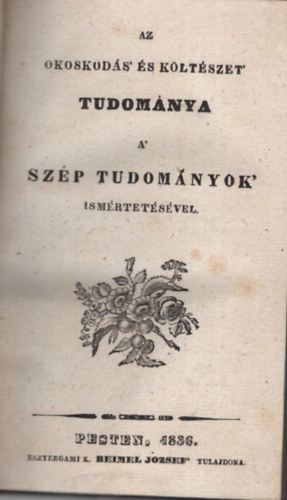 Horvth Elek - 1. Az okoskods ' s kltszet tudomnya a ' szp tudomnyok ismertetsvel , 2. A' szp tudomnyok ' ismrtetse ( 2 m egyben, ritka )