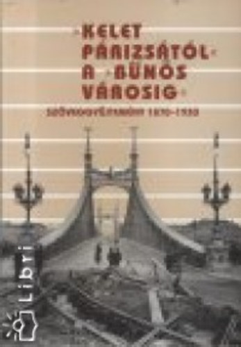 Sipos Andr�s- Don�th P�ter - ""Kelet P�rizs�t�l'' a ""b�n�s v�rosig"" I-II. k�tet