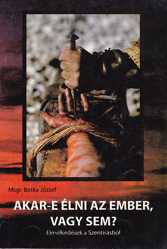 Botka J�zsef - Aka-e �lni az ember, vagy sem?