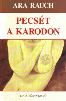Ara Rauch - Pecsét a karodon