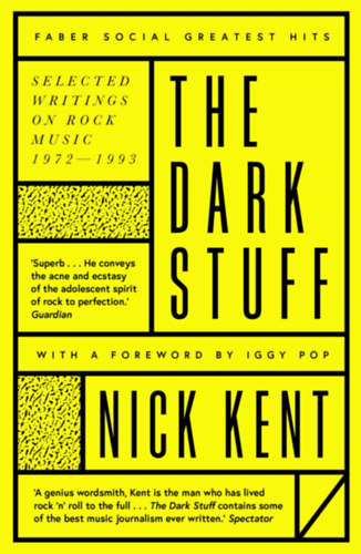 Nick Kent - The Dark Stuff: Selected Writings On Rock Music 1972-1993