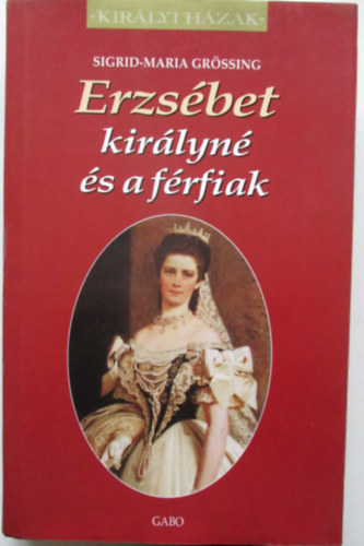 Sigrid-Maria Gr�ssing - Erzs�bet kir�lyn� �s a f�rfiak