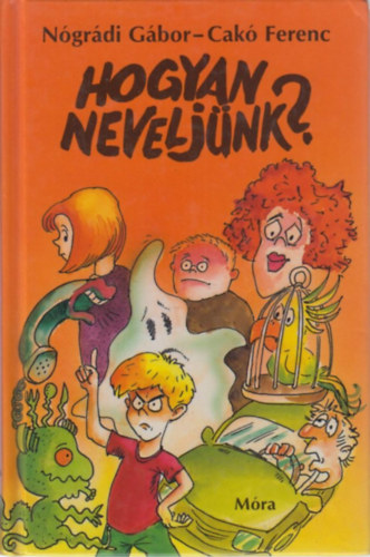 Ngrdi Gbor-Cak Ferenc - Hogyan neveljnk...?