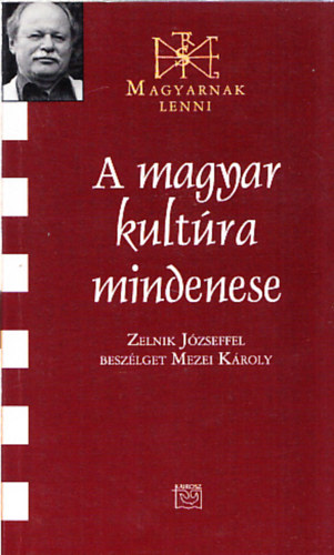 A magyar kultúra mindenese - Zelnik Józseffel beszélget Mezei Károly. (Zelenik József által dedikált)