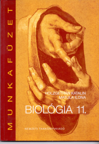 Holzgeth�n Katalin; Matula Ilona - Biol�gia munkaf�zet a gimn�ziumok 11. �vfolyama sz�m�ra