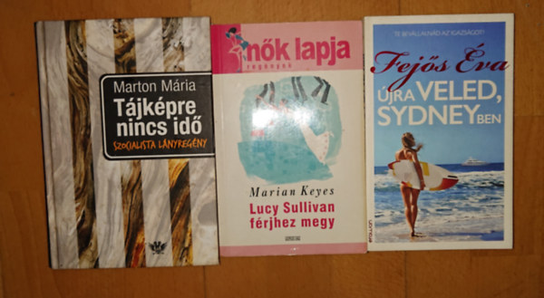Fejős Éva, Marian Keyes Márton Mária - 3 regény hölgyektől hölgyeknek: Tájképre nincs idő, Újra veled, Sidney Ben, Lucy Sullivan férjhez megy
