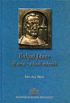 Ács Tibor - Bolyai János új arca - a hadi mérnök