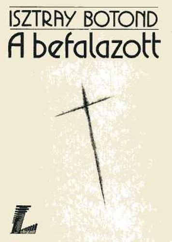 Isztray Botond - A befalazott
