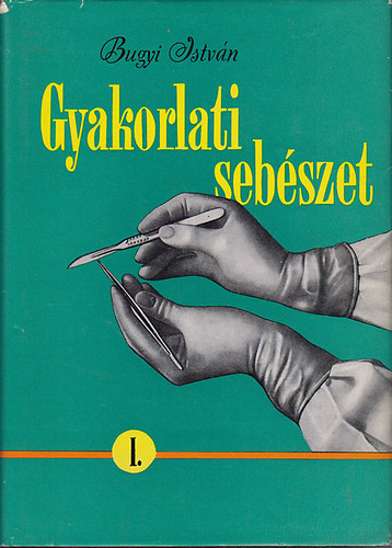 Bugyi Istv�n - Gyakorlati seb�szet I-II.