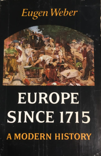Eugen Weber - Europe since 1715: A Modern History