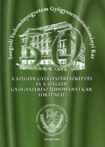 Ers Istvn - A Szegedi Gygyszerszkpzs s a Szegedi Gygyszersztudomnyi Kar trtnete