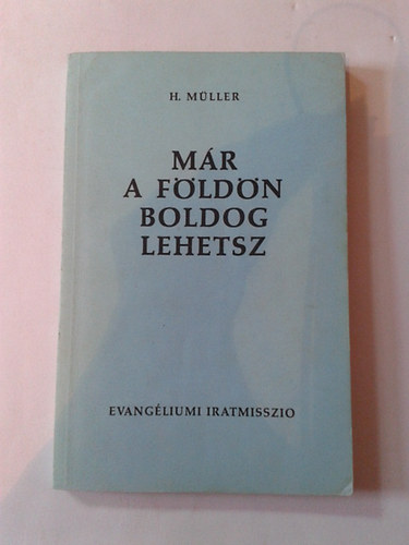 H.Mller - Mr a Fldn boldog lehetsz
