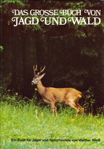 Walther Niedl - Das grosse Buch von Jagd und Wald