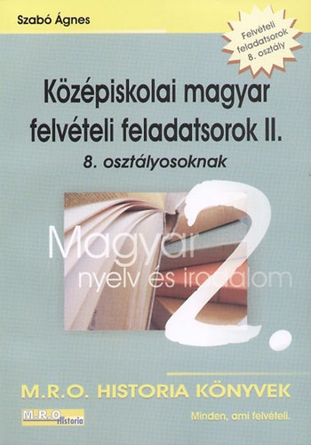 Szabó Ágnes - Középiskolai magyar felvételi feladatsorok II. 8. osztályosoknak