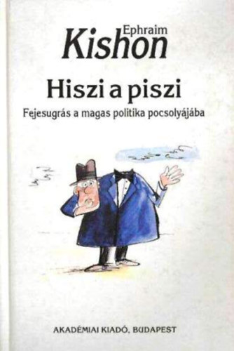 Ephraim Kishon - Hiszi a piszi - Fejesugrs a magaspolitika pocsolyjba