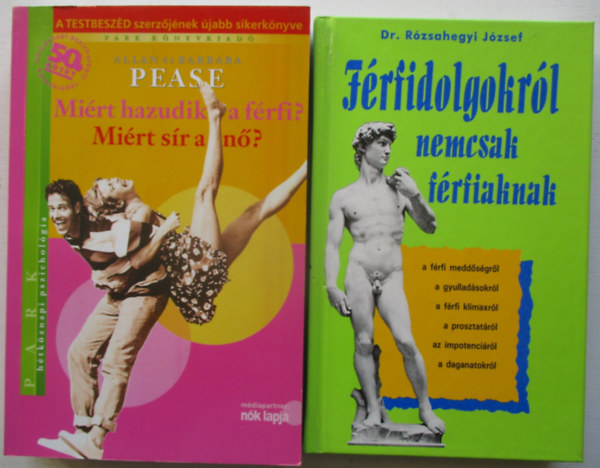 Dr. Rzsahegyi Jzsef Allan s Barbara Pease - Mirt hazudik a frfi? Mirt sr a n? + Frfidolgokrl nemcsak frfiaknak