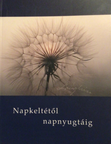 L�ng Tibor - Napkelt�t�l napnyugt�ig
