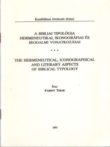 Fabiny Tibor - A bibliai tipol�gia hermeneutikai, ikonogr�fiai �s irodalmi vonatkoz�sai - Kandid�tusi �rtekez�s t�zisei