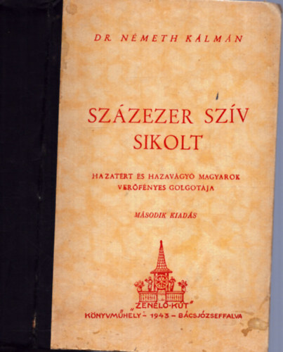 N�meth K�lm�n dr. - Sz�zezer sz�v sikolt (Hazat�r� �s hazav�gy� magyarok ver�f�nyes Golgot�ja)