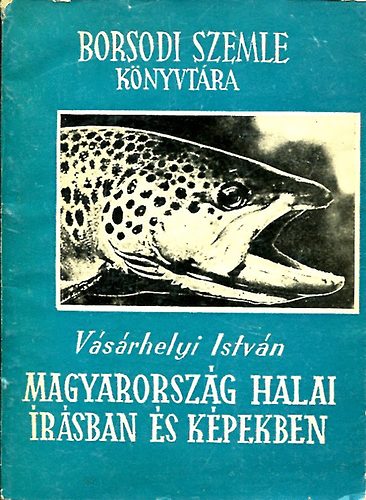 Vsrhelyi Istvn - Magyarorszg halai rsban s kpekben
