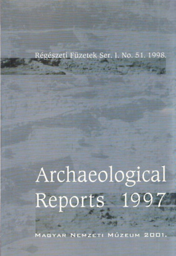 Archaeological Reports 1997 - Régészeti Füzetek Ser. I. No. 51. 1998.