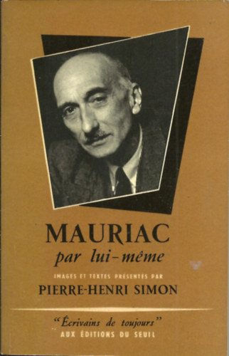 Pierre Henri Simon - Mauriac par lui-m�me