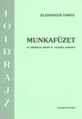 Kleininger Tamás - Földrajz munkafüzet 6. osztály