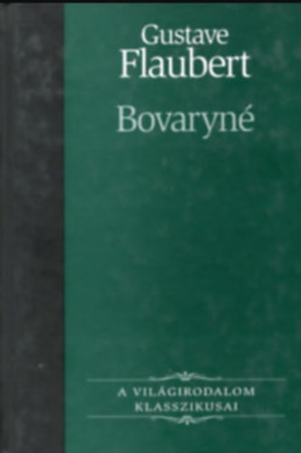 Gustave Flaubert - Bovaryné (A világirodalom klasszikusai 8.)