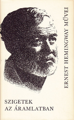 Ernest Hemingway - Szigetek az ramlatban (Ernest Hemingway mvei 7.)