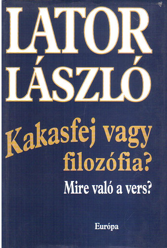 Lator Lszl - Kakasfej vagy filozfia? Mire val a vers?