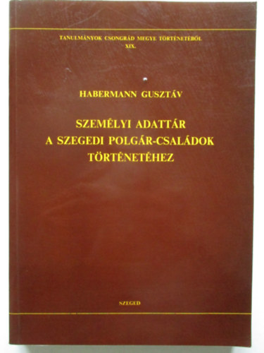 Habermann Guszt�v - Szem�lyi adatt�r a szegedi polg�r-csal�dok t�rt�net�hez