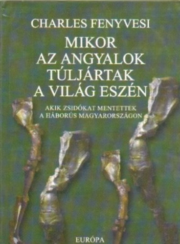 Charles Fenyvesi - Amikor az angyalok túljártak a világ eszén