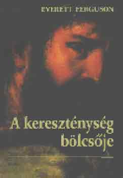 Everett Ferguson - A kereszt�nys�g b�lcs�je