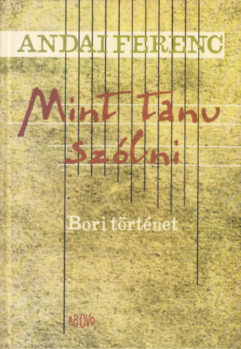 Andai Ferenc - Mint tanu szlni - Bori trtnet