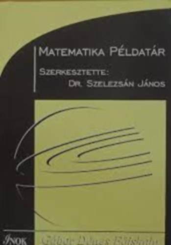 Szelezsn Jnos  (szerk.) - Matematika pldatr