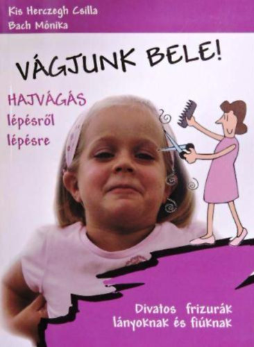 Kis Herczegh Csilla; Bach M�nika - V�gjunk bele! - Hajv�g�s l�p�sr�l l�p�sre