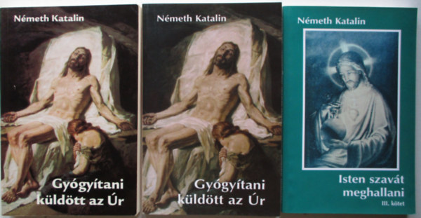 Nmeth Katalin - Gygytani kldtt az r I-II. + Isten szavt meghallani III.