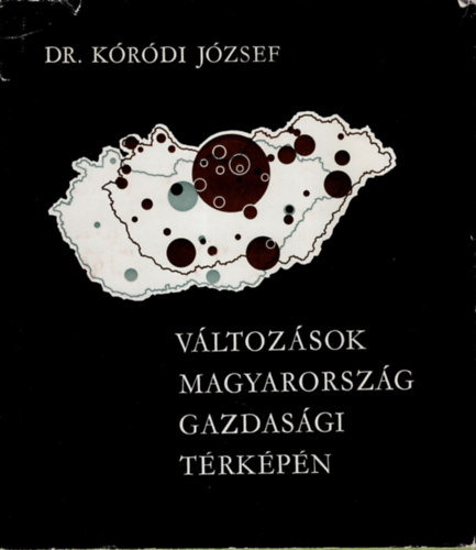 Dr. Kóródi József - Változások Magyarország gazdasági térképén