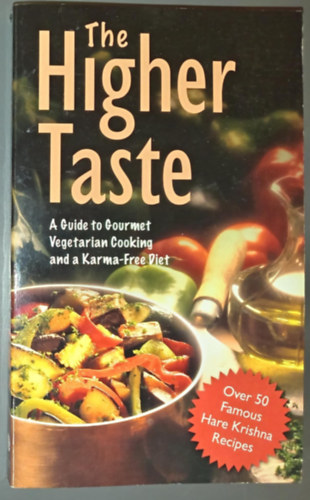 A.C. Bhaktivedanta Prabhup�da - The Higher Taste - A guide to Gourmet Vegetarian Cooking and a Karma-Free Diet (over 50 fanous Hare Krisna Recipes)