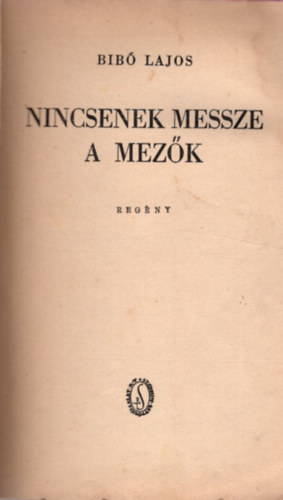 Bib� Lajos - Nincsenek messze a mez�k