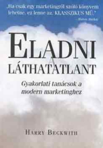 Harry Beckwith - Eladni l�thatatlant (Gyakorlati tan�csok a modern marketinghez)