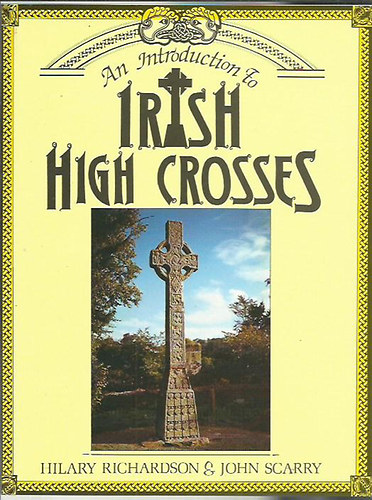 Hilary Richardson; John Scarry - An Introduction to Irish High Crosses